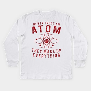 Never Trust An Atom Kids Long Sleeve T-Shirt